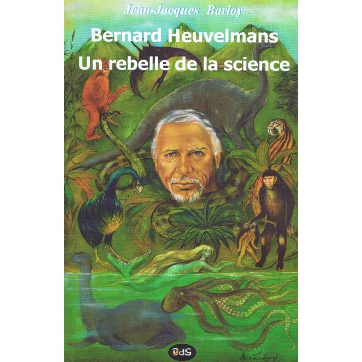Bernard Heuvelmans - Un Rebelle de la Science
