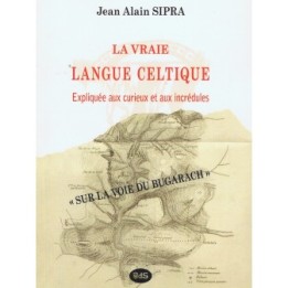 La Vraie Langue Celtique expliquée aux curieux et aux incrédules