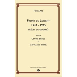 Front de Lorient 1944 - 1945 (récit de guerre) suivi de Centre Siroco et Commando Trépel