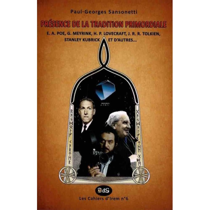 PRÉSENCE DE LA TRADITION PRIMORDIALE: E. A. POE, G. MEYRINK, H. P. LOVECRAFT, J. R. R. TOLKIEN, STANLEY KUBRICK ET D’AUTRES...